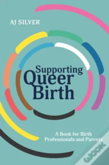 Livro "Supporting Queer Birth", Aj Silver